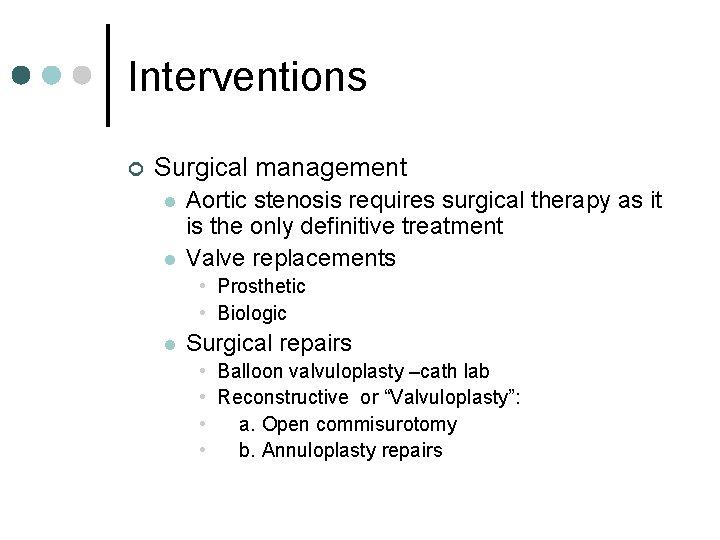 Interventions ¢ Surgical management l l Aortic stenosis requires surgical therapy as it is