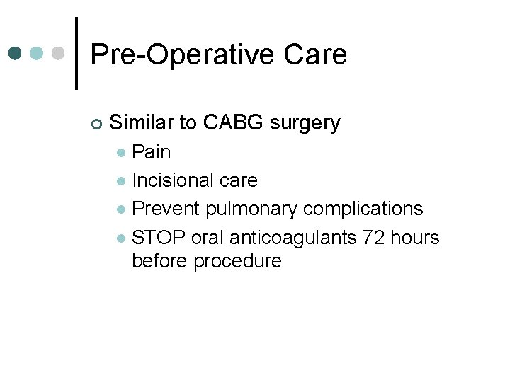 Pre-Operative Care ¢ Similar to CABG surgery Pain l Incisional care l Prevent pulmonary