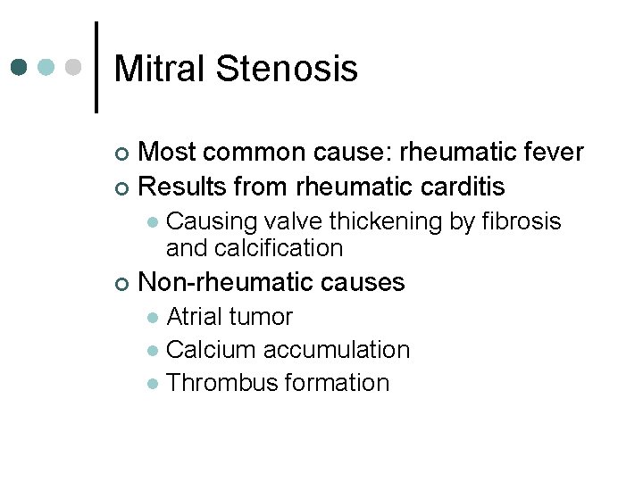 Mitral Stenosis Most common cause: rheumatic fever ¢ Results from rheumatic carditis ¢ l
