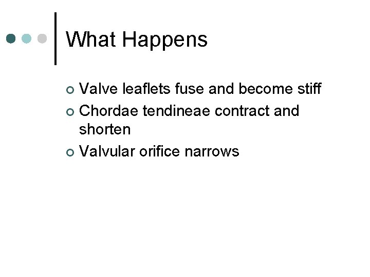 What Happens Valve leaflets fuse and become stiff ¢ Chordae tendineae contract and shorten