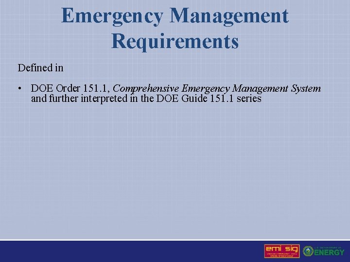 Emergency Management Requirements Defined in • DOE Order 151. 1, Comprehensive Emergency Management System