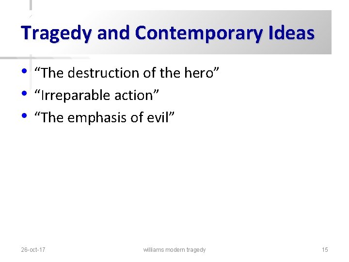 Tragedy and Contemporary Ideas • • • “The destruction of the hero” “Irreparable action”
