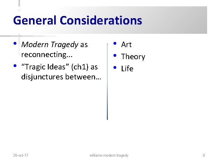 General Considerations • • Modern Tragedy as reconnecting. . . “Tragic Ideas” (ch 1)