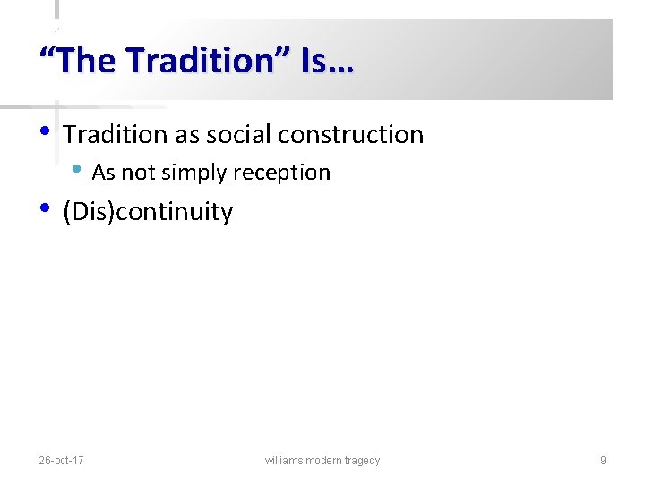 “The Tradition” Is… • Tradition as social construction • As not simply reception •