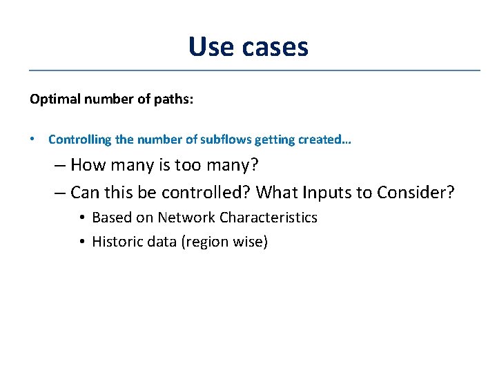 Use cases Optimal number of paths: • Controlling the number of subflows getting created…