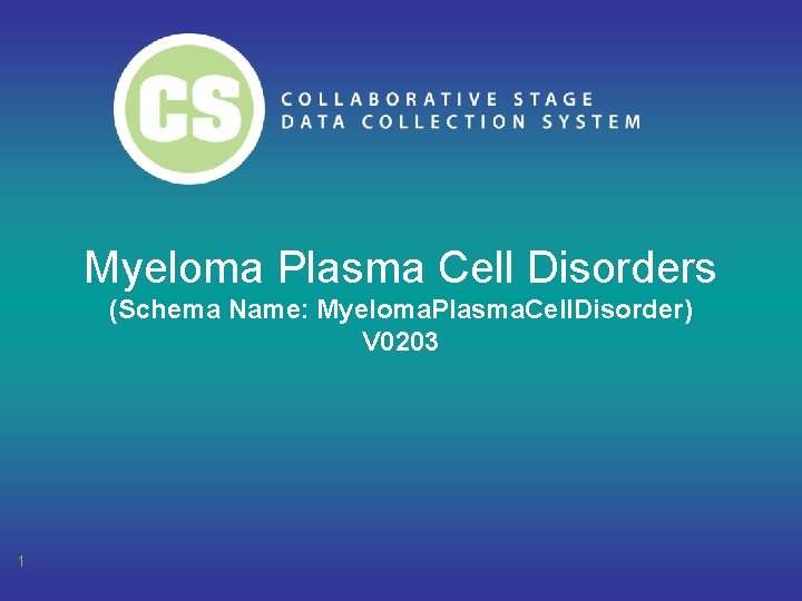 Myeloma Plasma Cell Disorders (Schema Name: Myeloma. Plasma. Cell. Disorder) V 0203 1 