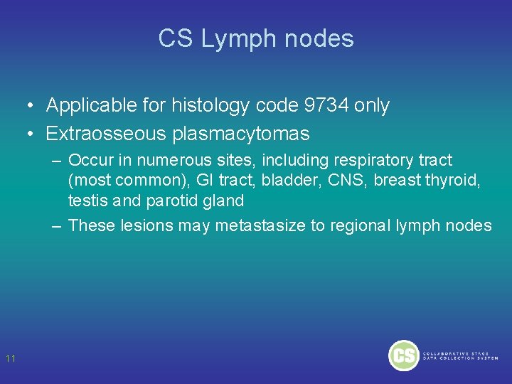 CS Lymph nodes • Applicable for histology code 9734 only • Extraosseous plasmacytomas –