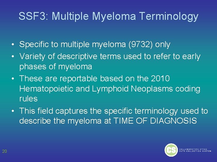 SSF 3: Multiple Myeloma Terminology • Specific to multiple myeloma (9732) only • Variety