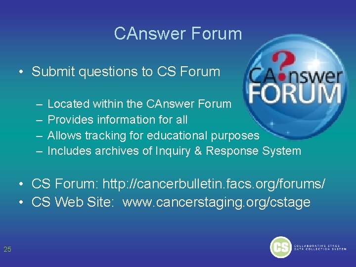 CAnswer Forum • Submit questions to CS Forum – – Located within the CAnswer