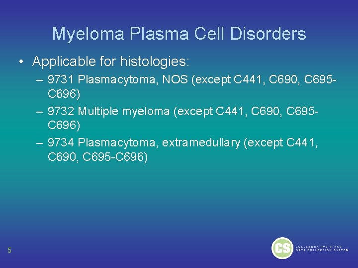 Myeloma Plasma Cell Disorders • Applicable for histologies: – 9731 Plasmacytoma, NOS (except C