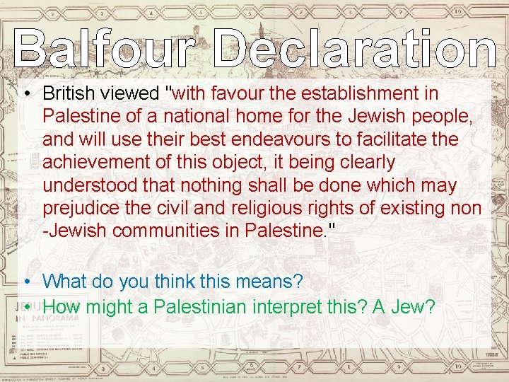 Balfour Declaration • British viewed "with favour the establishment in Palestine of a national
