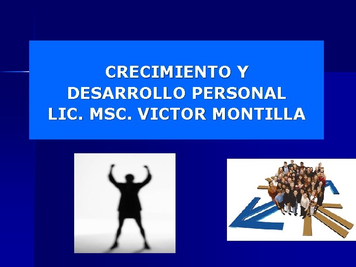 CRECIMIENTO Y DESARROLLO PERSONAL LIC. MSC. VICTOR MONTILLA 