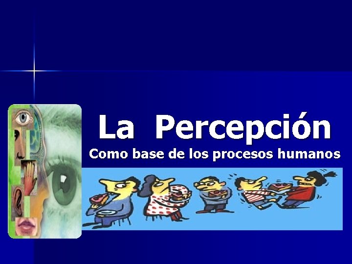 La Percepción Como base de los procesos humanos 