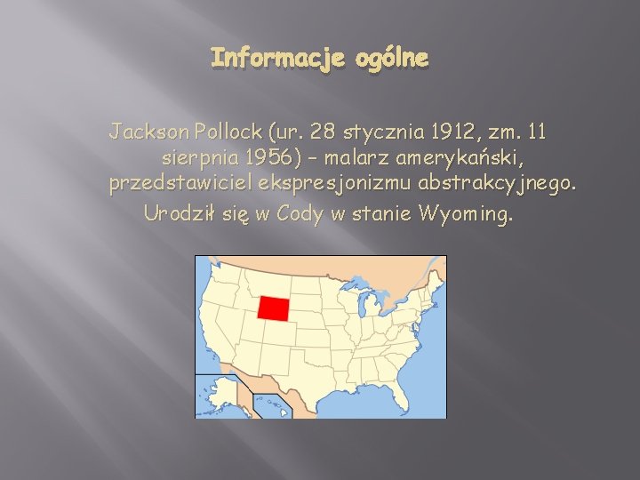 Informacje ogólne Jackson Pollock (ur. 28 stycznia 1912, zm. 11 sierpnia 1956) – malarz