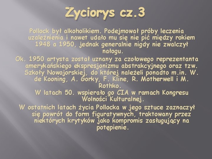 Życiorys cz. 3 Pollock był alkoholikiem. Podejmował próby leczenia uzależnienia i nawet udało mu