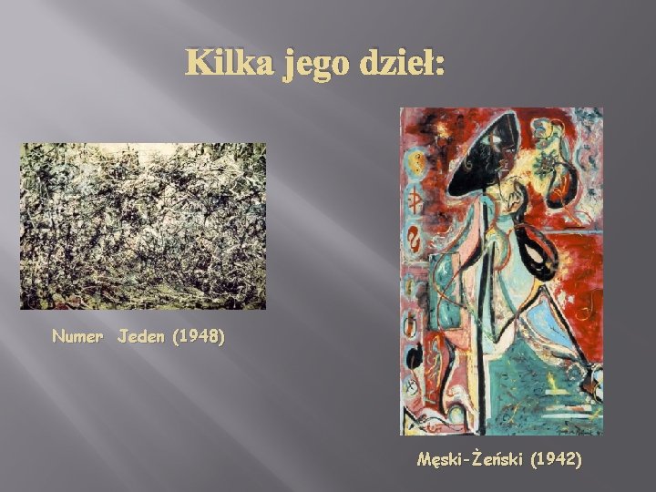 Kilka jego dzieł: Numer Jeden (1948) Męski-Żeński (1942) 