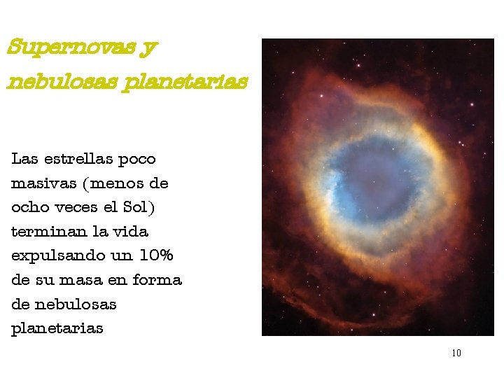 Supernovas y nebulosas planetarias Las estrellas poco masivas (menos de ocho veces el Sol)
