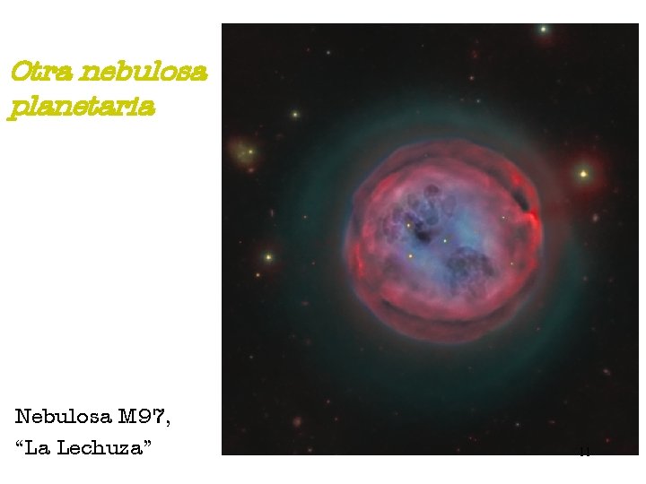 Otra nebulosa planetaria Nebulosa M 97, “La Lechuza” 11 