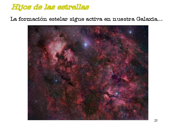 Hijos de las estrellas La formación estelar sigue activa en nuestra Galaxia. . .