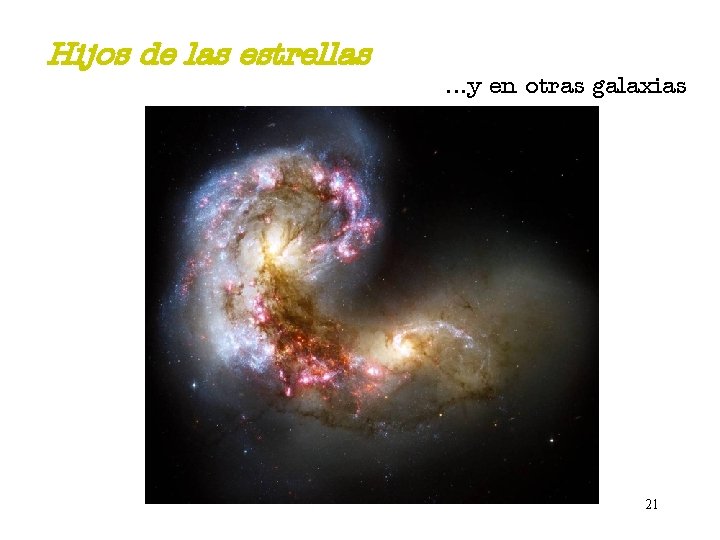 Hijos de las estrellas . . . y en otras galaxias 21 