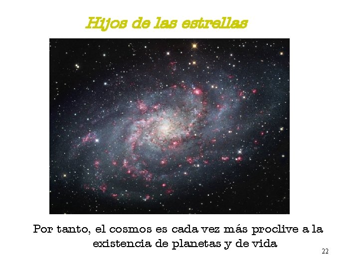 Hijos de las estrellas Por tanto, el cosmos es cada vez más proclive a