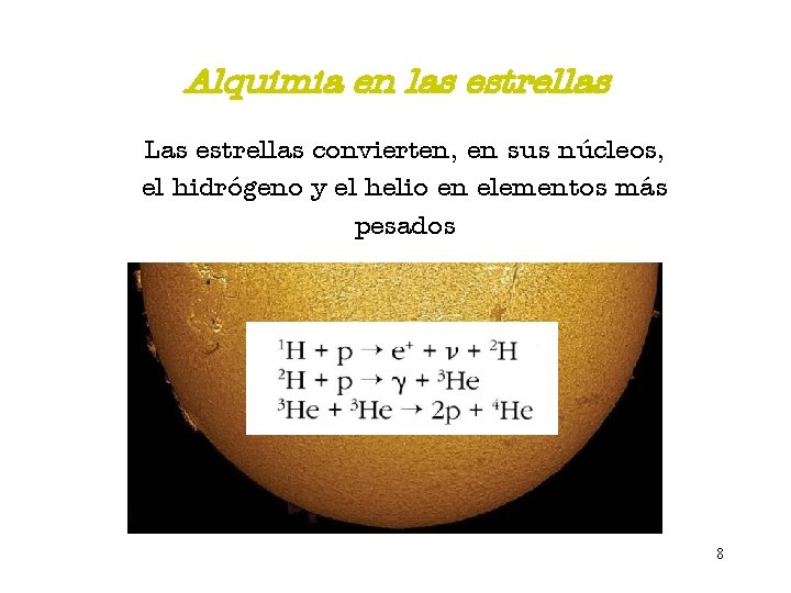 Alquimia en las estrellas Las estrellas convierten, en sus núcleos, el hidrógeno y el