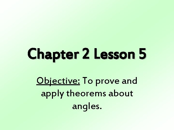 Chapter 2 Lesson 5 Objective: To prove and apply theorems about angles. 