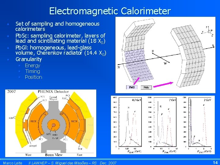 Electromagnetic Calorimeter • • Set of sampling and homogeneous calorimeters Pb. Sc: sampling calorimeter,