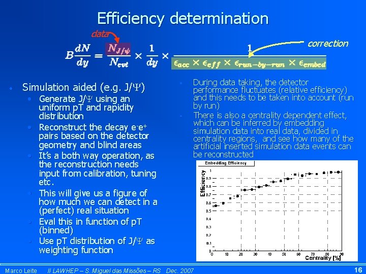 Efficiency determination data • Simulation aided (e. g. J/ ) • Generate J/ using