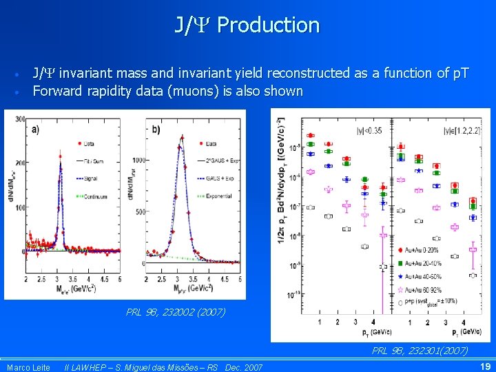 J/ Production • • J/ invariant mass and invariant yield reconstructed as a function