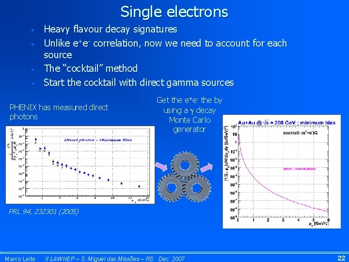Single electrons • • Heavy flavour decay signatures Unlike e+e- correlation, now we need