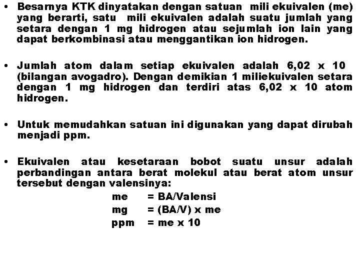  • Besarnya KTK dinyatakan dengan satuan mili ekuivalen (me) yang berarti, satu mili