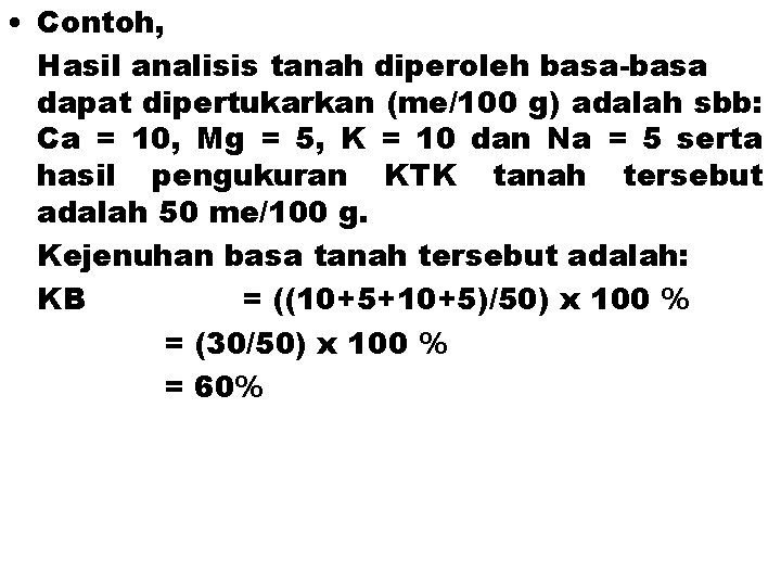  • Contoh, Hasil analisis tanah diperoleh basa-basa dapat dipertukarkan (me/100 g) adalah sbb: