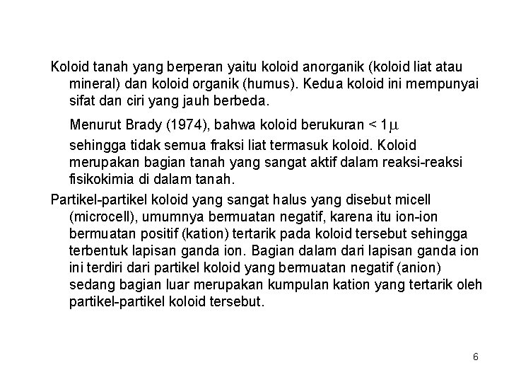 Koloid tanah yang berperan yaitu koloid anorganik (koloid liat atau mineral) dan koloid organik