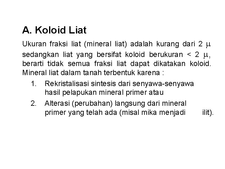 A. Koloid Liat Ukuran fraksi liat (mineral liat) adalah kurang dari 2 sedangkan liat