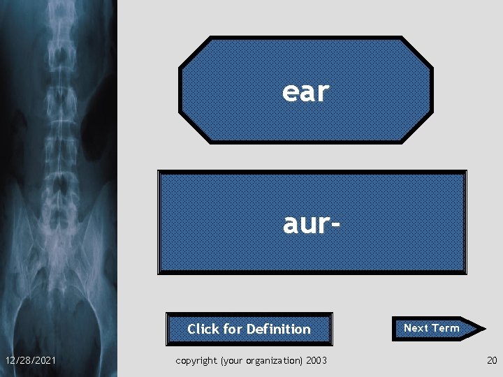 ear aur- Click for Definition 12/28/2021 copyright (your organization) 2003 Next Term 20 