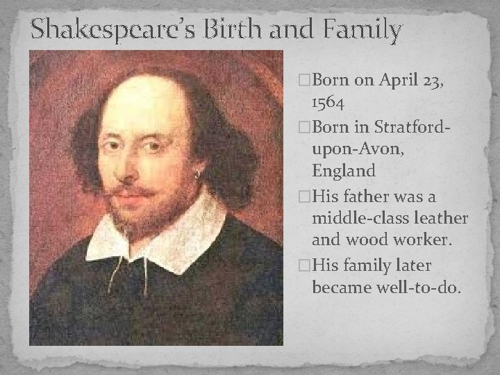 Shakespeare’s Birth and Family �Born on April 23, 1564 �Born in Stratfordupon-Avon, England �His