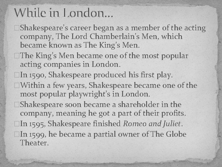 While in London… �Shakespeare’s career began as a member of the acting company, The