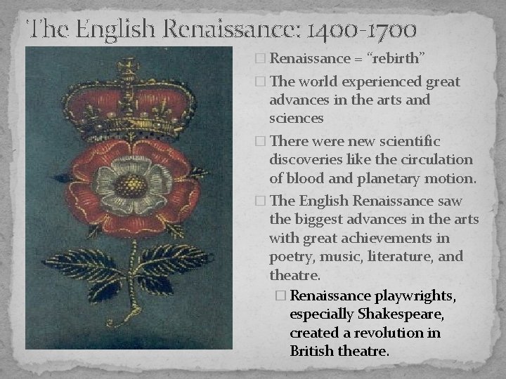 The English Renaissance: 1400 -1700 � Renaissance = “rebirth” � The world experienced great