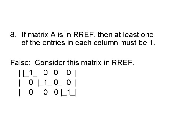 8. If matrix A is in RREF, then at least one of the entries