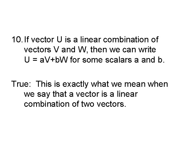 10. If vector U is a linear combination of vectors V and W, then