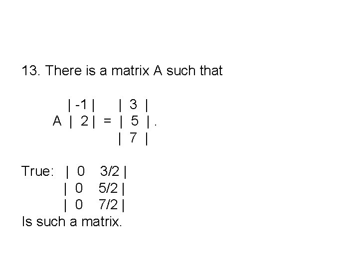13. There is a matrix A such that | -1 | | 3 |