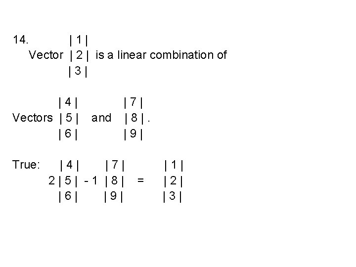 14. |1| Vector | 2 | is a linear combination of |3| |4| Vectors