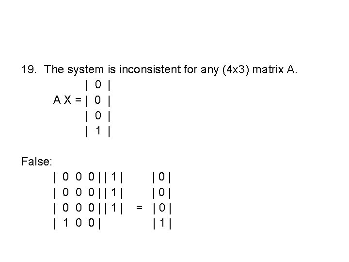 19. The system is inconsistent for any (4 x 3) matrix A. | 0