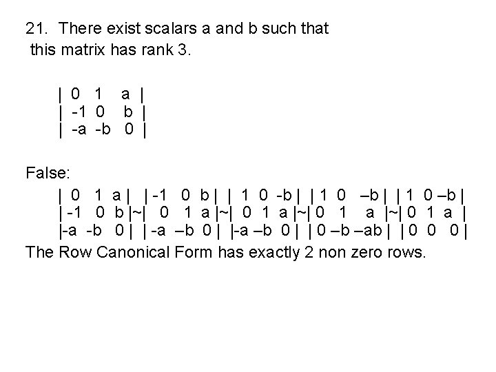 21. There exist scalars a and b such that this matrix has rank 3.