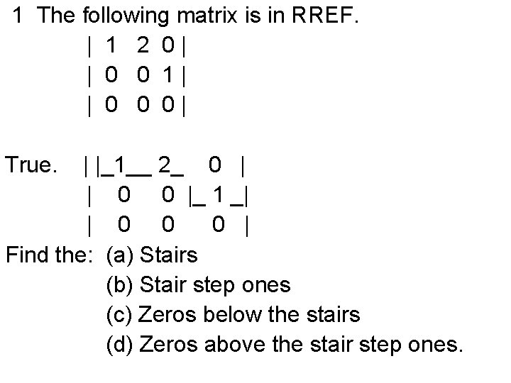 1 The following matrix is in RREF. | 1 2 0| | 0 0