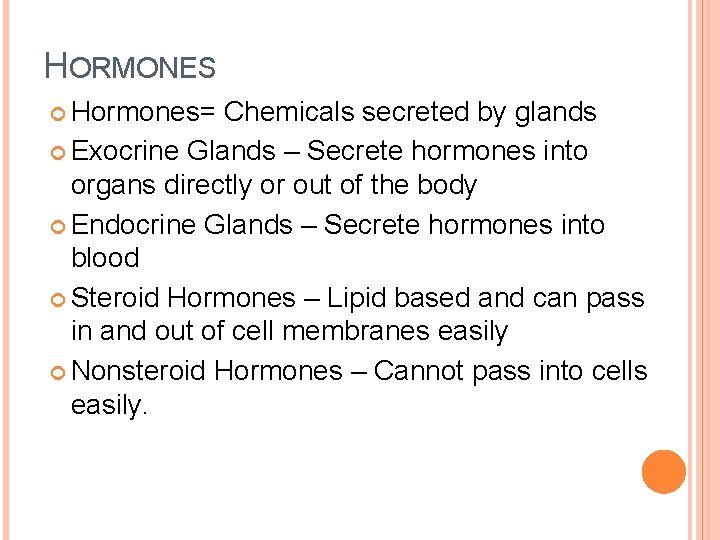 HORMONES Hormones= Chemicals secreted by glands Exocrine Glands – Secrete hormones into organs directly