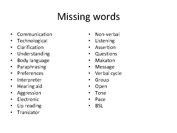 Missing words • • • • Communication Technological Clarification Understanding Body language Paraphrasing Preferences Missing words • • • • Communication Technological Clarification Understanding Body language Paraphrasing Preferences