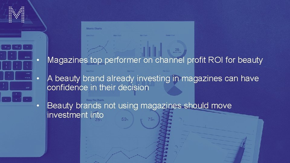  • Magazines top performer on channel profit ROI for beauty • A beauty