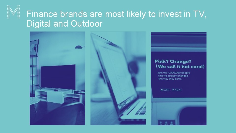 Finance brands are most likely to invest in TV, Digital and Outdoor 